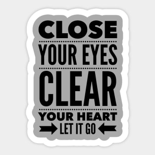 Close your eyes clear your heart let it go Sticker